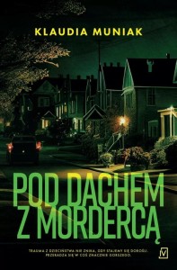 POD DACHEM Z MORDERCĄ, KLAUDIA MUNIAK