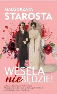 WESELA NIE BĘDZIE!, MAŁGORZATA STAROSTA