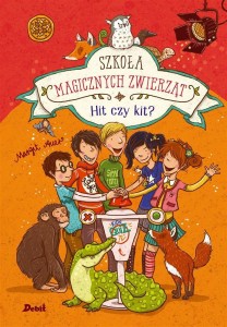 SZKOŁA MAGICZNYCH ZWIERZĄT T.5  HIT CZY KIT!