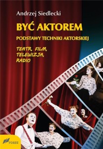 BYĆ AKTOREM. PODSTAWY TECHNIKI AKTORSKIEJ W.2