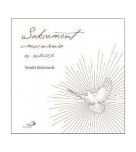 SAKRAMENT UMOCNIENIA W WIERZE, KRZYSZTOF GUZOWSKI