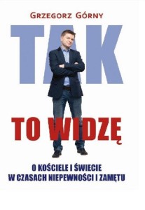 TAK TO WIDZĘ, GRZEGORZ GÓRNY