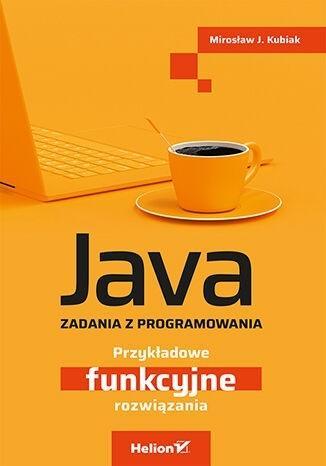 Java. Zadania z programowania, Mirosław J. Kubiak