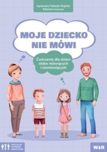 MOJE DZIECKO NIE MÓWI. ĆWICZENIA DLA DZIECI..