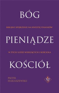 BÓG, PIENIĄDZE, KOŚCIÓŁ, PIOTR HARASZEWSKI