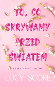 TO, CO SKRYWAMY PRZED ŚWIATEM, LUCY SCORE