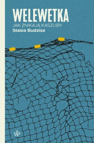 Welewetka. Jak znikają Kaszuby, Stasia Budzisz