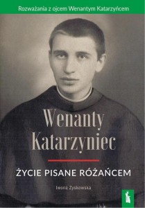 WENANTY KATARZYNIEC. ŻYCIE PISANE RÓŻAŃCEM