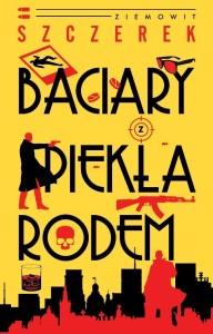 BACIARY Z PIEKŁA RODEM, ZIEMOWIT SZCZEREK