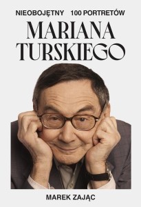 NIEOBOJĘTNY. 100 PORTRETÓW MARIANA TURSKIEGO