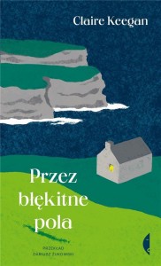 PRZEZ BŁĘKITNE POLA, CLAIRE KEEGAN