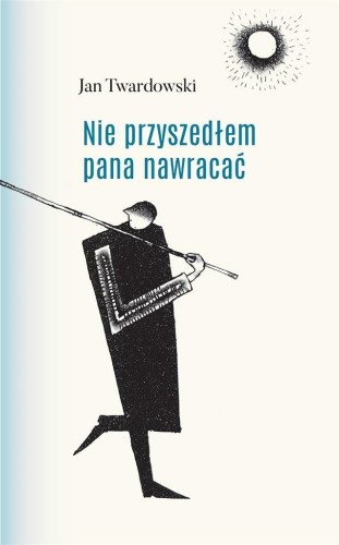 Nie przyszedłem pana nawracać, ks. Jan Twardowski
