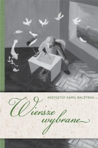 WIERSZE WYBRANE. KRZYSZTOF KAMIL BACZYŃSKI