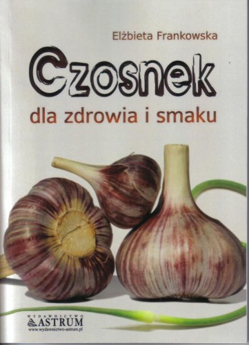 Czosnek dla zdrowia i smaku, Elżbieta Frankowska