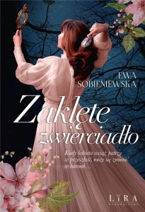 ZAKLĘTE ZWIERCIADŁO, EWA SOBIENIEWSKA