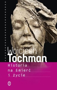 HISTORIA NA ŚMIERĆ I ŻYCIE, WOJCIECH TOCHMAN