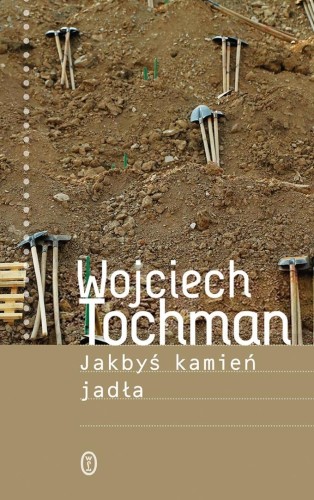 Jakbyś kamień jadła, Wojciech Tochman