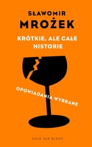 KRÓTKIE, ALE CAŁE HISTORIE. OPOWIADANIA WYBRANE