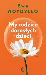 MY RODZICE DOROSŁYCH DZIECI, EWA WOYDYŁŁO