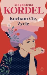 KOCHAM CIĘ, ŻYCIE, MAGDALENA KORDEL