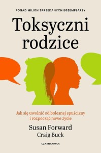 TOKSYCZNI RODZICE. JAK SIĘ UWOLNIĆ OD BOLESNEJ...