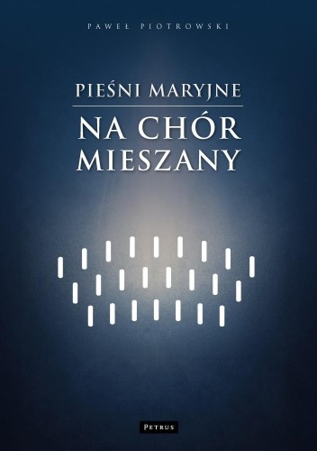 Pieśni maryjne na chór mieszany, Paweł Piotrowski