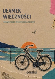 UŁAMEK WIECZNOŚCI, MAŁGORZATA KOZŁOWSKA-DOCZYK