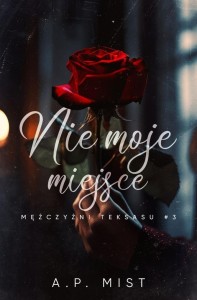 MĘŻCZYŹNI TEKSASU T.3 NIE MOJE MIEJSCE, A.P. MIST