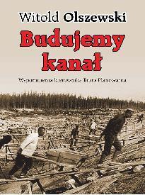 BUDUJEMY KANAŁ. WSPOMNIENIA KIEROWNIKA BIURA