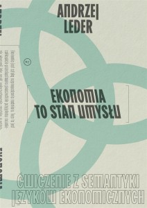 EKONOMIA TO STAN UMYSŁU. ĆWICZENIE Z SEMANTYKI..