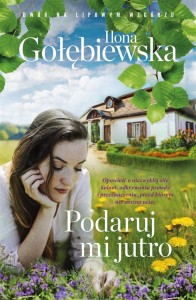 PODARUJ MI JUTRO, ILONA GOŁĘBIEWSKA