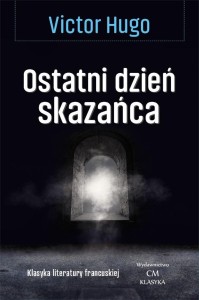 KLASYKA. OSTATNI DZIEŃ SKAZAŃCA, VICTOR HUGO