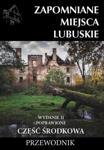 ZAPOMNIANE MIEJSCA LUBUSKIE CZ. ŚRODKOWA W.2
