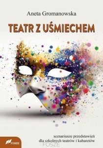 TEATR Z UŚMIECHEM. SCENARIUSZE PRZEDSTAWIEŃ DLA...