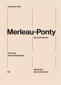 MERLEAU-PONTY DLA ARCHITEKTÓW, JONATHAN HALE