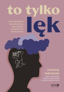 TO TYLKO LĘK. JAK PRZERWAĆ BŁĘDNE KOŁO NIEPOKOJU..
