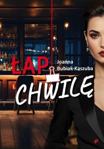 ŁAP CHWILĘ, JOANNA BUBIAK-KASZUBA