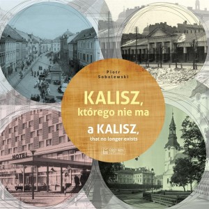 KALISZ, KTÓREGO NIE MA. A KALISZ, THAT NO LONGER..