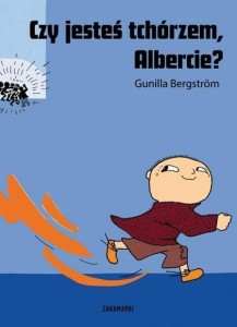 CZY JESTEŚ TCHÓRZEM, ALBERCIE?, GUNILLA BERGSTROM