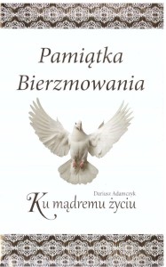 PAMIĄTKA BIERZMOWANIA. KU MĄDREMU ŻYCIU