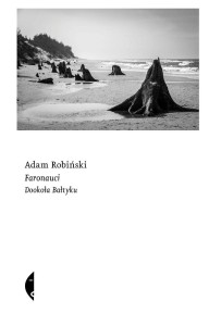 FARONAUCI. DOOKOŁA BAŁTYKU, ADAM ROBIŃSKI