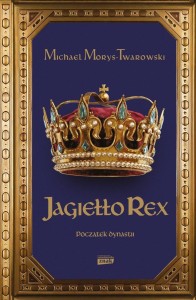 JAGIEŁŁO REX. POCZĄTEK DYNASTII