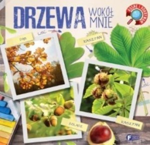 ROSNĘ I ODKRYWAM. DRZEWA WOKÓŁ NAS, PRACA ZBIOROWA