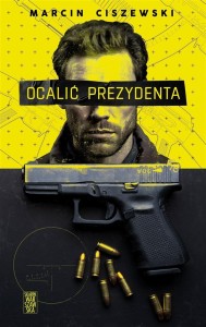 OCALIĆ PREZYDENTA, MARCIN CISZEWSKI
