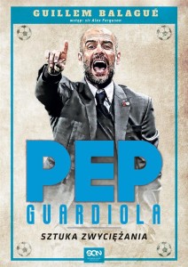 PEP GUARDIOLA. SZTUKA ZWYCIĘŻANIA