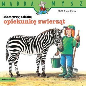 MĄDRA MYSZ. MAM PRZYJACIÓŁKĘ OPIEKUNKĘ ZWIERZĄT