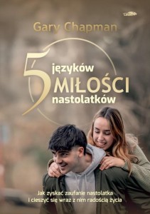 5 JĘZYKÓW MIŁOŚCI NASTOLATKÓW, GARY CHAPMAN