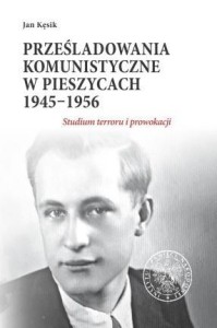 PRZEŚLADOWANIA KOMUNISTYCZNE W PIESZYCACH