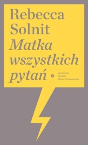 MATKA WSZYSTKICH PYTAŃ, REBECCA SOLNIT