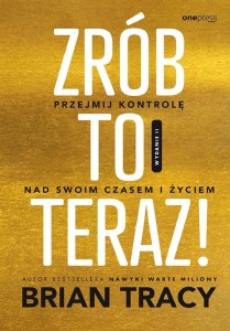 ZRÓB TO TERAZ! PRZEJMIJ KONTROLĘ NAD SWOIM CZASEM